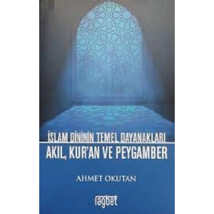 İslam Dininin Temel Dayanakları - Akıl, Kuran ve Peygamber