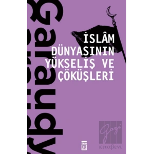 İslam Dünyasının Yükseliş ve Çöküşleri