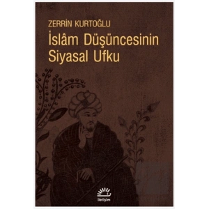 İslam Düşüncesinin Siyasal Ufku: Siyaset Sorunu Açısından Din Felsefe İlişkileri
