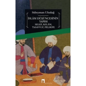 İslam Düşüncesinin Yapısı Selef, Kelam, Tasavvuf, Felsefe