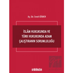 İslam Hukukunda ve Türk Hukukunda Adam Çalıştıranın Sorumluluğu