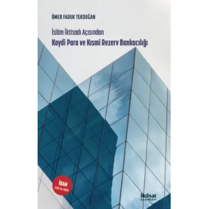 İslam İktisadı Açısından KAYDİ PARA VE KISMİ REZERV BANKACILIĞI