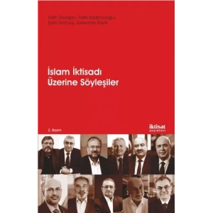 İSLAM İKTİSADI ÜZERİNE SÖYLEŞİLER - İslam İktisadının Dünü, Bugünü, Yarını