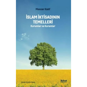 İSLAM İKTİSADININ TEMELLERİ - Kurumlar ve Kuramlar