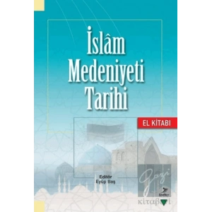 İslam Medeniyeti Tarihi - El Kitabı