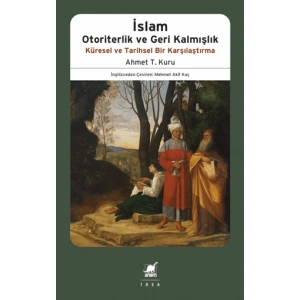 İslam Otoriterlik ve Geri Kalmışlık Küresel ve Tarihsel Bir Karşılaştırma