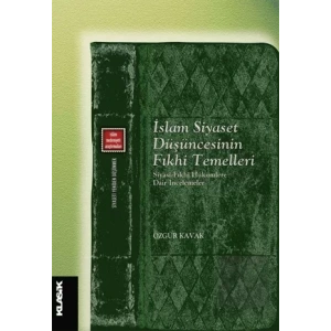 İslam Siyaset Düşüncesinin Fıkhi Temelleri Siyasi-fıkhi Hükümlere Dair İncelemeler