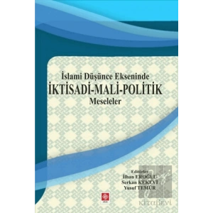 İslami Düşünce Ekseninde İktisadi - Mali - Politik Meseleler
