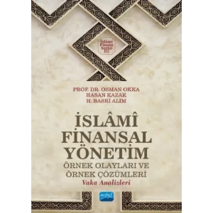 İSLÂMÎ FİNANSAL YÖNETİM Örnek Olayları ve Örnek Çözümleri (Vaka Analizleri)