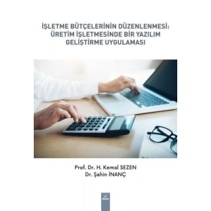 İşletme Bütçelerinin Düzenlenmesi : Üretim İşletmesinde Bir Yazılım Geliştirme Uygulaması