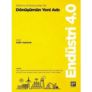 İşletme Fonksiyonları ile Dönüşümün Yeni Adı: Endüstri 4.0 - Zafer Aykanat