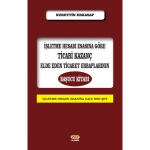 İşletme Hesabı Esasına Göre Ticari Kazanç Elde Eden Ticaret Erbaplarının Başucu Kitabı