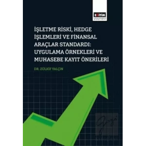 İşletme Riski, Hedge İşlemleri Ve Finansal Araçlar Standardı: Uygulama Örnekleri Ve Muhasebe Kayıt Önerileri
