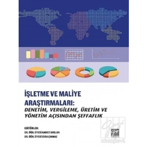 İşletme ve Maliye Araştırmaları: Denetim, Vergileme, Üretim ve Yönetim Açısından Şeffaflık