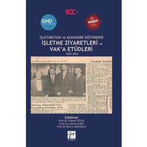 İŞLETMECİLİK ve MUHASEBE EĞİTİMİNDE İŞLETME ZİYARETLERİ ve VAK’A ETÜDLERİ 2022-2023 -Editörler: Prof. Dr. GÖKSEL YÜCEL, Prof. Dr. Burcu ADİLOĞLU, Prof. Dr. Ganite KURT