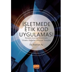 İŞLETMEDE ETİK KOD UYGULAMASI - Rekabet Avantajı Kazanmada, Yönetici Değerleri Etkisinde Sonuçları