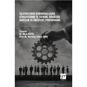 İşletmelerde Kurumsallaşma Çerçevesinde İş Tatmini, Örgütsel Bağlılık Ve Örgütsel Performans