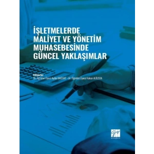 İşletmelerde Maliyet ve Yönetim Muhasebesinde Güncel Yaklaşımlar - Dr. Öğretim Üyesi Aydın BAĞDAT - Dr. Öğretim Üyesi Hakan ALİUSTA