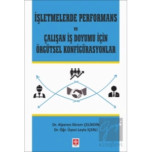 İşletmelerde Performans ve Çalışan İş Doyumu İçin Örgütsel Konfigürasyonlar
