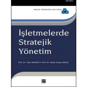 İşletmelerde Stratejik Yönetim - Prof. Dr. Tahir Akgemci - Prof. Dr. Hasan Kürşat Güleş