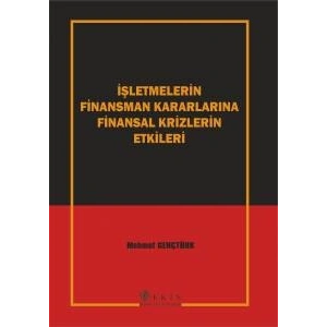 İşletmelerin Finansman Kararlarına Finansal Krizlerin Etkileri Mehmet Gençtürk