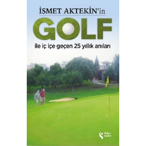 İsmet Aktekin’in Golf İle İç İçe Geçen 25 Yıllık Anıları