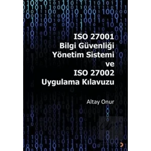 ISO 27001 Bilgi Güvenliği Yönetim Sistemi ve ISO 27002 Uygulama Kılavuzu