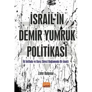 İSRAİL’İN DEMİR YUMRUK POLİTİKASI İki İntifada ve Barış Süreci Bağlamında Bir Analiz