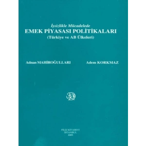 İşsizlikle Mücadelede Emek Piyasası Politikaları - Adnan Mahiroğulları,Adem Korkmaz