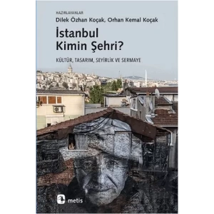 İstanbul Kimin Şehri : Kültür, Tasarım, Seyirlik ve Sermaye