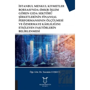İstanbul Menkul Kıymetler Borsasında (İMKB) İşlem Gören Gıda Sektörü Şirketlerinin Finansal Performansının Ölçülmesi ve Özsermaye Karlılığını Etkileyen Faktörlerin Belirlenmesi