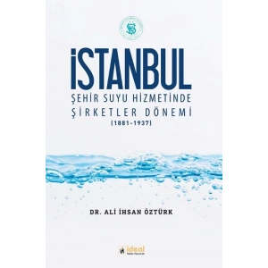 İstanbul Şehir Suyu Hizmetinde Şirketler Dönemi (1881-1937)