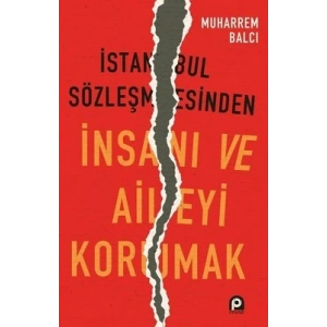 İstanbul Sözleşmesinden İnsanı Ve Aileyi Korumak