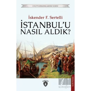 İstanbulu Nasıl Aldık?