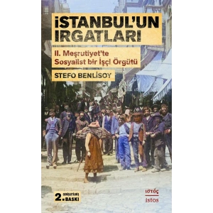 İstanbulun Irgatları: II. Meşrutiyette Sosyalist Bir İşçi Örgütü Genişletilmiş 2. Baskı