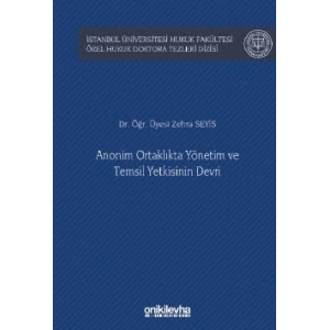 İstanbul Üniversitesi Hukuk Fakültesi Özel Hukuk Doktora Tezleri Dizisi No: 53Anonim Ortaklıkta Yönetim ve Temsil Yetkisinin Devri