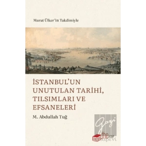 İstanbul’un Unutulan Tarihi, Tılsımları ve Efsaneleri