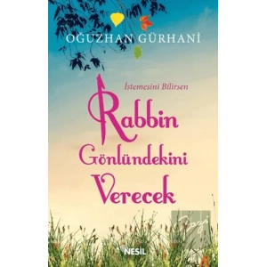 İstemesini Bilirsen Rabbin Gönlündekini Verecek