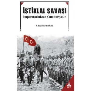İstiklal Savaşı İmparatorluktan Cumhuruyete
