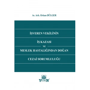 İşveren Vekilinin İş Kazası ve Meslek Hastalığından Doğan Cezai Sorumluluğu