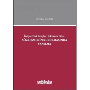 İsviçre-Türk Borçlar Hukukuna Göre Sözleşmenin Kurulmasında Yanılma