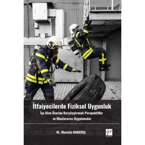 İtfaiyecilerde Fiziksel Uygunluk İşe Alım Üzerine Karşılaştırmalı Perspektifler ve Uluslararası Uygulamalar – Dr. Mustafa KARATAŞ