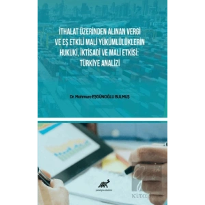 İthalat Üzerinden Alınan Vergi Ve Eş Etkili Mali Yükümlülüklerin Hukuki, İktisadi Ve Mali Etkisi: Türkiye Analizi