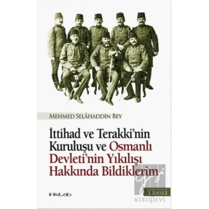 İttihad ve Terakki’nin Kuruluşu ve Osmanlı Devleti’nin Yıkılışı Hakkında Bildiklerim