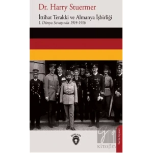 İttihat Terakki ve Almanya İşbirliği 1. Dünya Savaşında 1914-1916