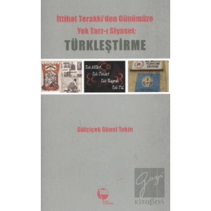 İttihat Terakki’den Günümüze Yek Tarz-ı Siyaset: Türkleştirme