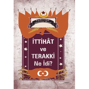 İttihât ve Terakki Ne İdi?