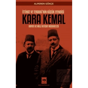 İttihat ve Terakkinin Küçük Efendisi Kara Kemal