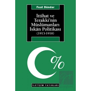 İttihat ve Terakki’nin Müslümanları İskan Politikası (1913-1918)