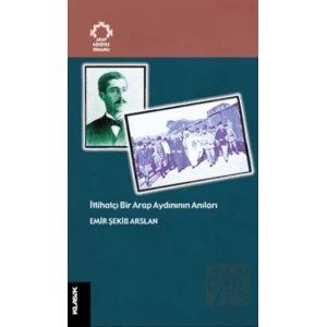 İttihatçı Bir Arap Aydınının Anıları Arapların Gözüyle Osmanlı